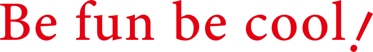 Be fun cool!